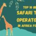 Top 10 Best Safari Tour Operators In Africa For 2024 | by Mara Triangle ...